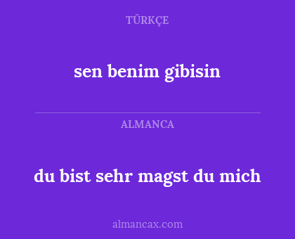 sen benim gibisin - du bist sehr magst du mich