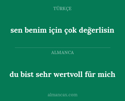 sen benim için çok değerlisin - du bist sehr wertvoll für mich