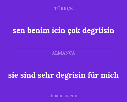 sie sind sehr degrisin für mich - sen benim icin çok degrlisin