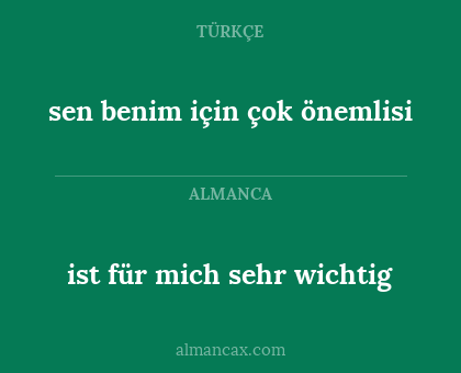 sen benim için çok önemlisi - ist für mich sehr wichtig