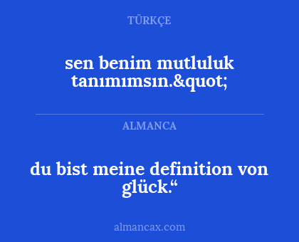 du bist meine definition von glück.“ - sen benim mutluluk tanımımsın."