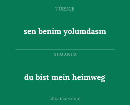 du bist mein heimweg - sen benim yolumdasın