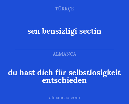 du hast dich für selbstlosigkeit entschieden - sen bensizligi sectin