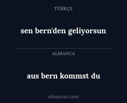 aus bern kommst du - sen bern'den geliyorsun