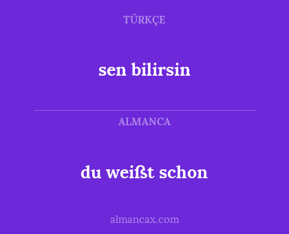 sen bilirsin - du weißt schon