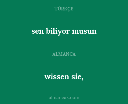 wissen sie, - sen biliyor musun