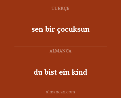 sen bir çocuksun - du bist ein kind