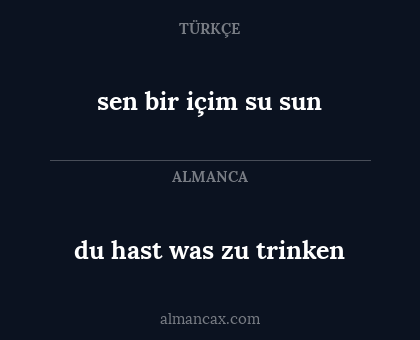 du hast was zu trinken - sen bir içim su sun