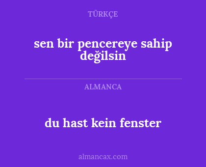 du hast kein fenster - sen bir pencereye sahip değilsin