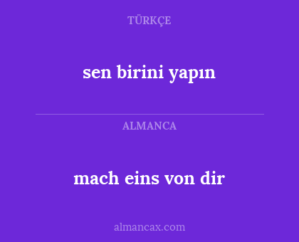 mach eins von dir - sen birini yapın