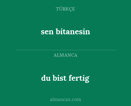 du bist fertig - sen bitanesin