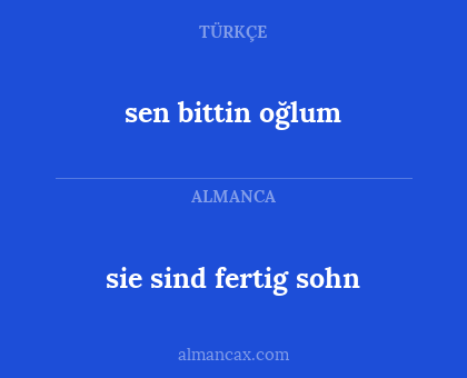 sie sind fertig sohn - sen bittin oğlum