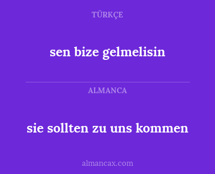 sie sollten zu uns kommen - sen bize gelmelisin