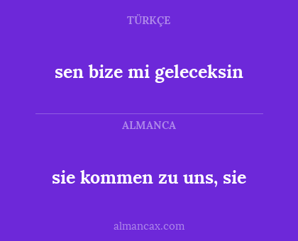 sen bize mi geleceksin - sie kommen zu uns, sie