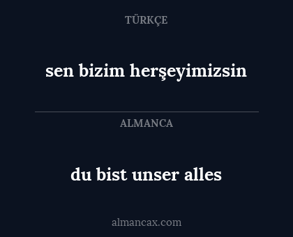 sen bizim herşeyimizsin - du bist unser alles