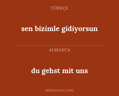 du gehst mit uns - sen bizimle gidiyorsun