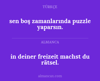 in deiner freizeit machst du rätsel. - sen boş zamanlarında puzzle yaparsın.