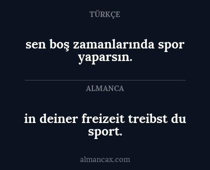 sen boş zamanlarında spor yaparsın. - in deiner freizeit treibst du sport.