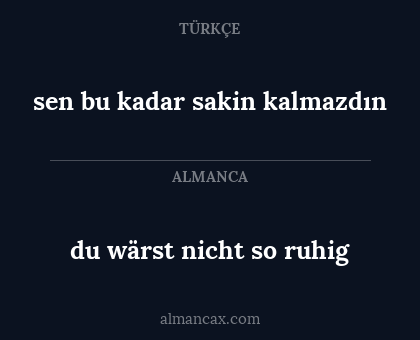 du wärst nicht so ruhig - sen bu kadar sakin kalmazdın