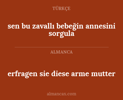 sen bu zavallı bebeğin annesini sorgula - erfragen sie diese arme mutter