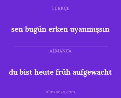 du bist heute früh aufgewacht - sen bugün erken uyanmışsın