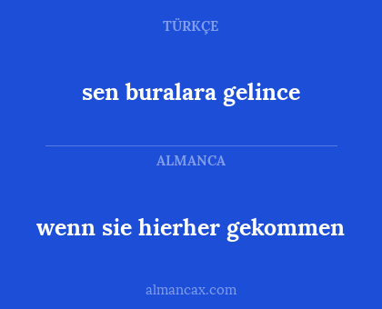 sen buralara gelince - wenn sie hierher gekommen