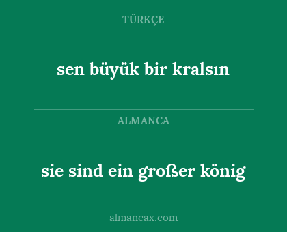sie sind ein großer könig - sen büyük bir kralsın