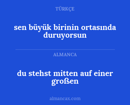 sen büyük birinin ortasında duruyorsun - du stehst mitten auf einer großen