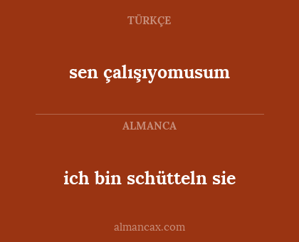 ich bin schütteln sie - sen çalışıyomusum