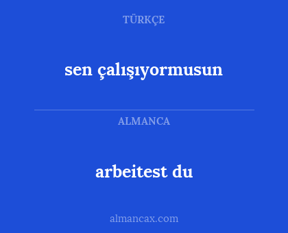 arbeitest du - sen çalışıyormusun