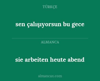 sie arbeiten heute abend - sen çalışıyorsun bu gece
