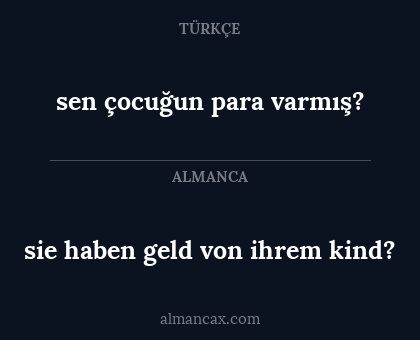 sen çocuğun para varmış? - sie haben geld von ihrem kind?