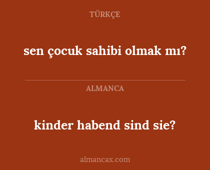 kinder habend sind sie? - sen çocuk sahibi olmak mı?