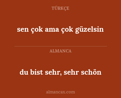 sen çok ama çok güzelsin - du bist sehr, sehr schön