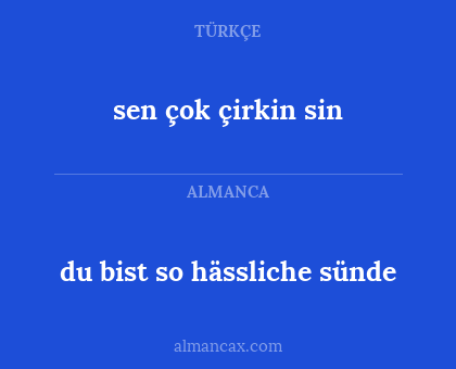 du bist so hässliche sünde - sen çok çirkin sin