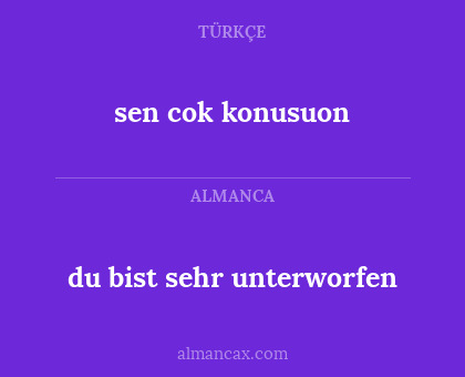 du bist sehr unterworfen - sen cok konusuon