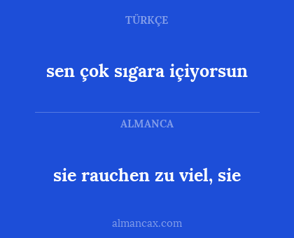 sie rauchen zu viel, sie - sen çok sıgara içiyorsun