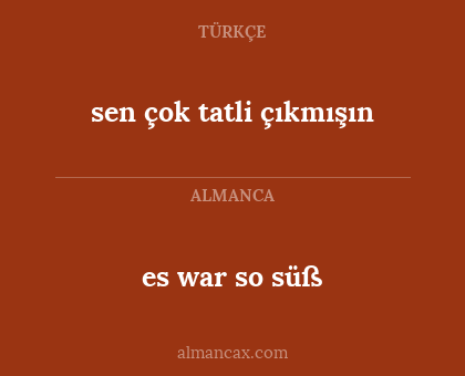 sen çok tatli çıkmışın - es war so süß