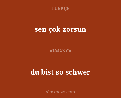 du bist so schwer - sen çok zorsun