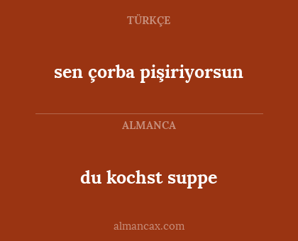 sen çorba pişiriyorsun - du kochst suppe