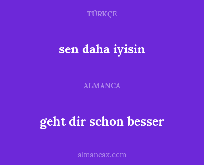 geht dir schon besser - sen daha iyisin