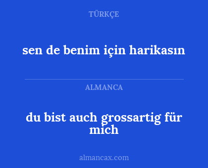 du bist auch grossartig für mich - sen de benim için harikasın