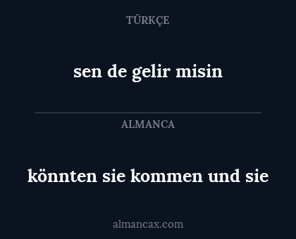 könnten sie kommen und sie - sen de gelir misin