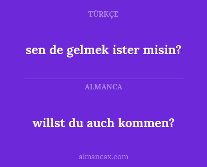 willst du auch kommen? - sen de gelmek ister misin?