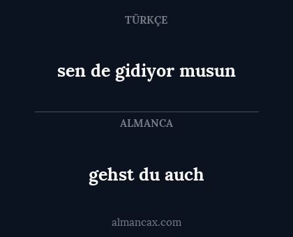 gehst du auch - sen de gidiyor musun