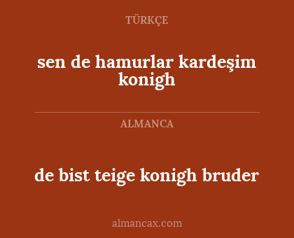 sen de hamurlar kardeşim konigh - de bist teige konigh bruder