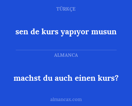 sen de kurs yapıyor musun - machst du auch einen kurs?