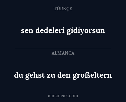 du gehst zu den großeltern - sen dedeleri gidiyorsun