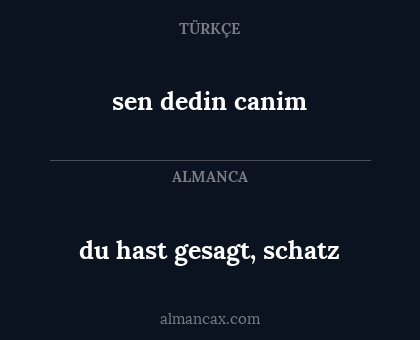 sen dedin canim - du hast gesagt, schatz