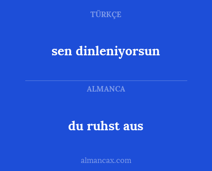 du ruhst aus - sen dinleniyorsun